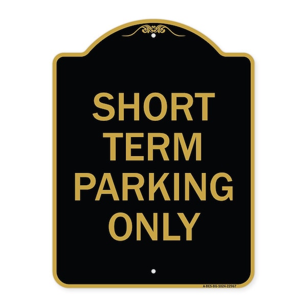 Signmission Designer Series Sign Short Term Parking Only, Black & Gold Aluminum Sign, 18" x 24", BG-1824-22967 A-DES-BG-1824-22967 - main